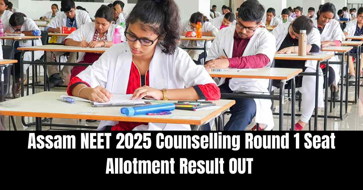 Assam NEET 2025 Counselling Round 1 Seat Allotment Result OUT at dme.assam.gov.in; Direct Link Here